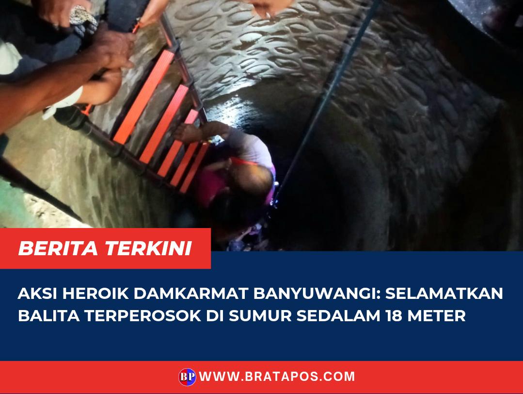 Aksi Heroik Damkarmat Banyuwangi: Selamatkan Balita Terperosok di Sumur Sedalam 18 Meter