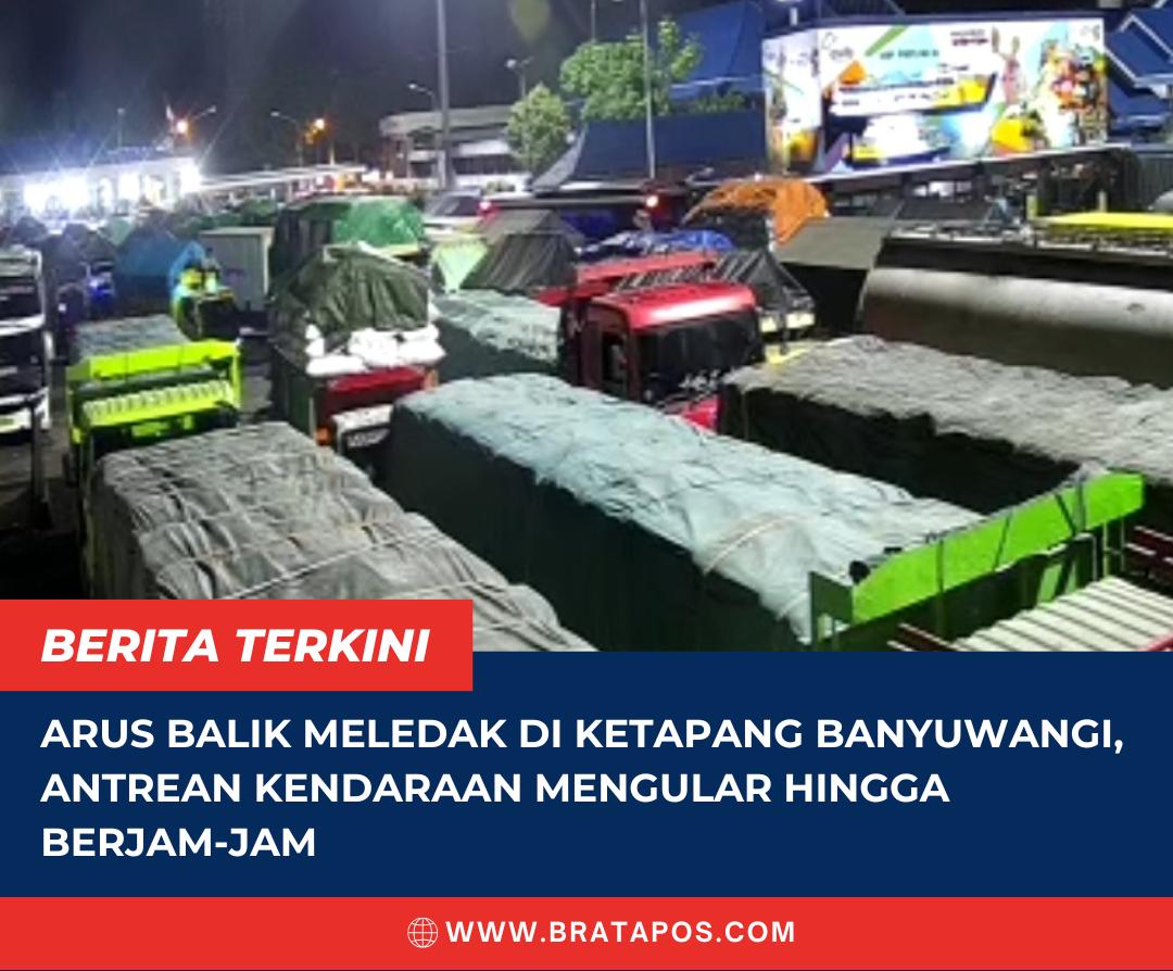 Arus Balik Meledak di Ketapang Banyuwangi, Antrean Kendaraan Mengular hingga Berjam-jam