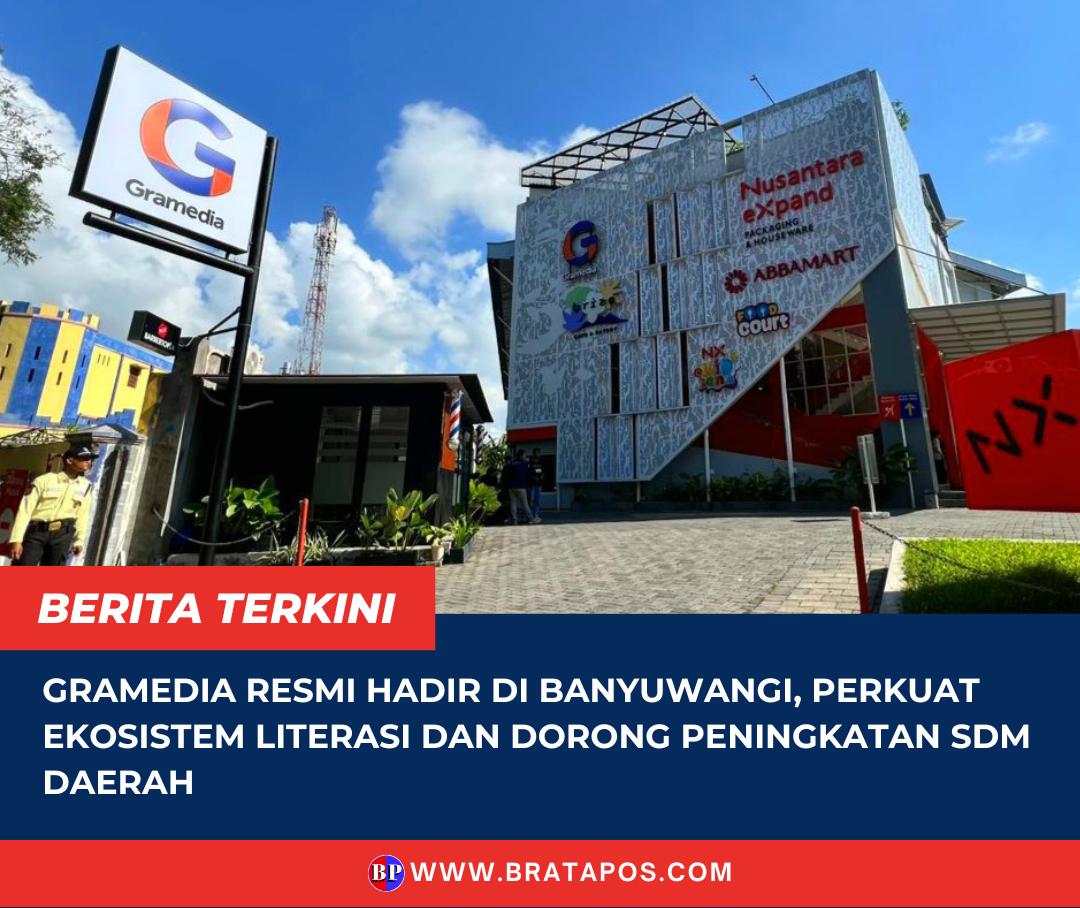 Gramedia Resmi Hadir di Banyuwangi, Perkuat Ekosistem Literasi dan Dorong Peningkatan SDM Daerah