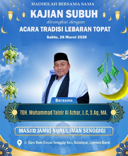 KAJIAN SUBUH DIRANGKAI LEBARAN TOPAT DIGELAR DI MASJID NURUL IMAN SENGGIGI SEBAGAI PERPADUAN DAKWAH DAN TRADISI YANG MENGUATKAN UKHUWAH