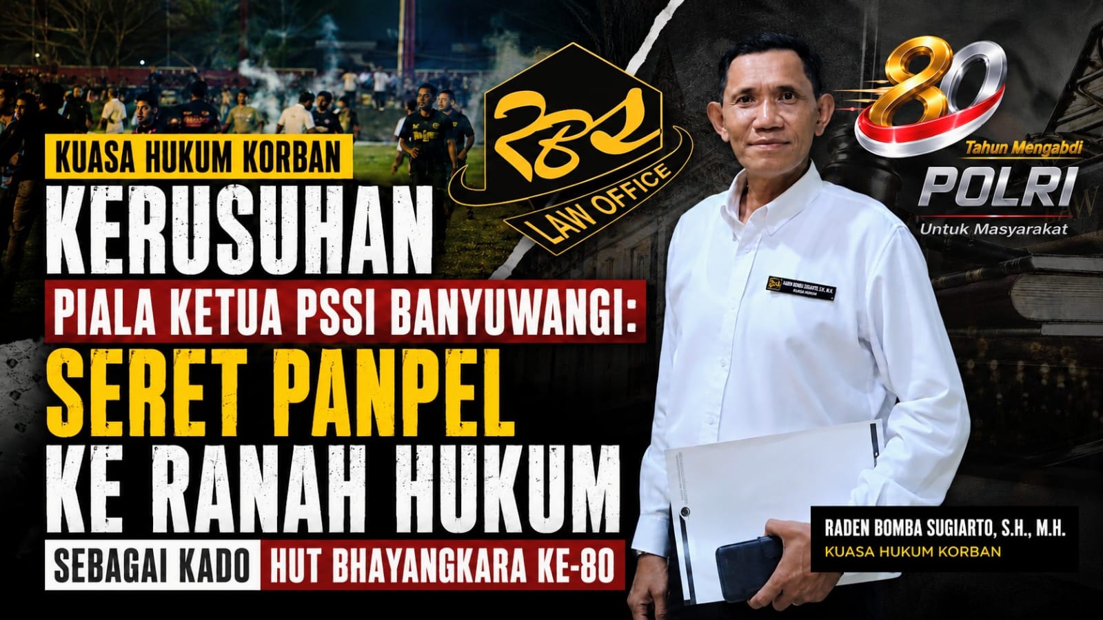 Kuasa Hukum Korban Kerusuhan Piala Ketua PSSI Banyuwangi: Seret Panpel ke Ranah Hukum sebagai Kado HUT Bhayangkara ke-80