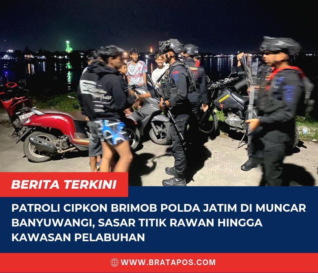 Patroli Cipkon Brimob Polda Jatim di Muncar Banyuwangi, Sasar Titik Rawan hingga Kawasan Pelabuhan