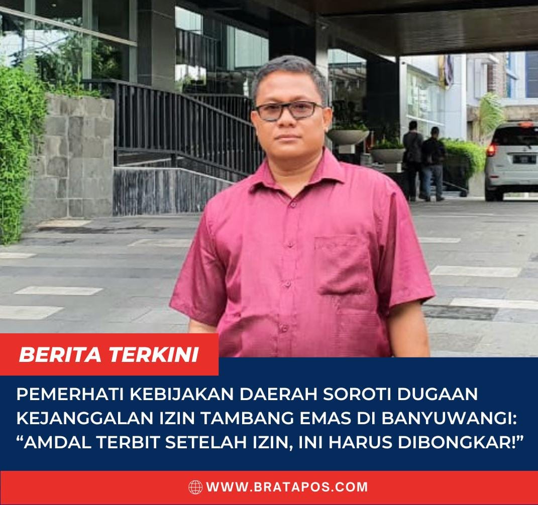 Pemerhati Kebijakan Daerah Soroti Dugaan Kejanggalan Izin Tambang Emas di Banyuwangi: “AMDAL Terbit Setelah Izin, Ini Harus Dibongkar!”
