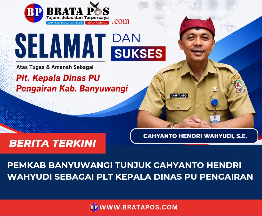 Pemkab Banyuwangi Tunjuk Cahyanto Hendri Wahyudi sebagai Plt Kepala Dinas PU Pengairan