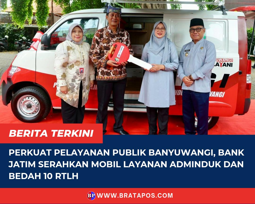 Perkuat Pelayanan Publik Banyuwangi, Bank Jatim Serahkan Mobil Layanan Adminduk dan Bedah 10 RTLH