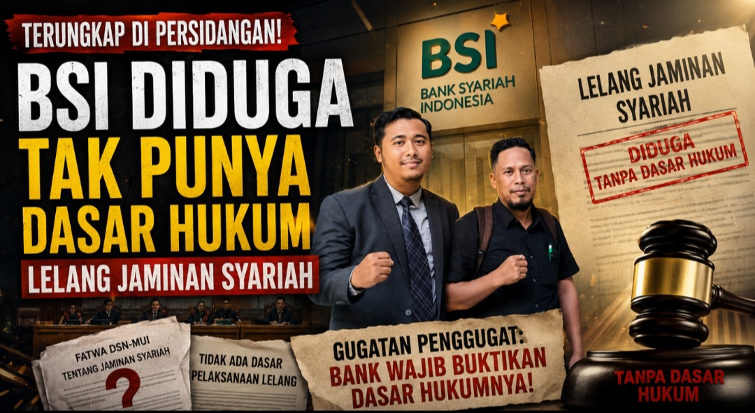 Terungkap di Persidangan!, BSI Diduga Tak Punya Dasar Hukum Lelang Jaminan Syariah