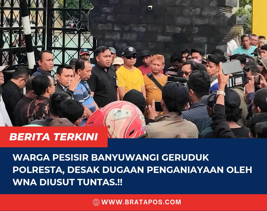 Warga Pesisir Banyuwangi Geruduk Polresta, Desak Dugaan Penganiayaan oleh WNA Diusut Tuntas.!!